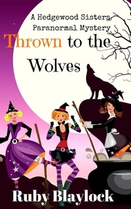  Ruby Blaylock - Thrown to the Wolves - Hedgewood Sisters Paranormal Mysteries.