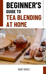 Beginner’s Guide to Tea Blending at Home