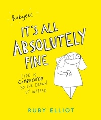 Ruby Elliot - It's All Absolutely Fine - Life is complicated, so I've drawn it instead.