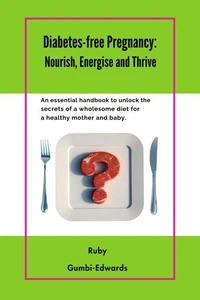 Diabetes-free Pregnancy: Nourish, Energise and Thrive