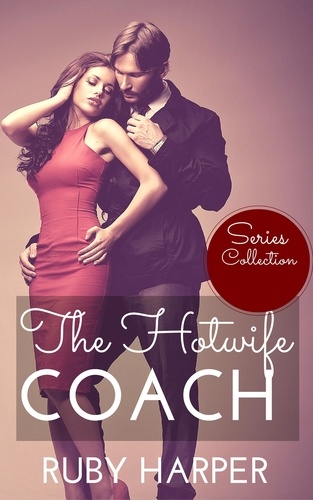  Ruby Harper - The Hotwife Coach - Series Collection - The Hotwife Coach, #5.
