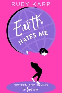 Ruby Karp - Earth Hates Me - True Confessions from a Teenage Girl.