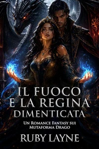 Il Fuoco e la Regina Dimenticata: Un Romance Fantasy sui Mutaforma Drago