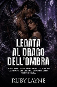 Legata al Drago dell'Ombra: Una romantasy di draghi mutaforma tra compagni del destino e segreti della corte oscura