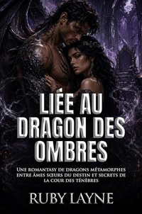 Liée au Dragon des Ombres: Une romantasy de dragons métamorphes entre âmes sœurs du destin et secrets de la cour des ténèbres