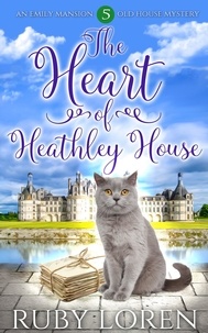  Ruby Loren - The Heart of Heathley House - Emily Mansion Old House Mysteries, #5.