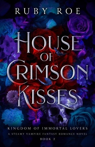  Ruby Roe - House of Crimson Kisses - Kingdom of Immortal Lovers, #2.