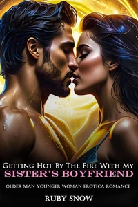 Getting Hot By The Fire With My Sister’s Boyfriend: Older Man Younger Woman Erotica Romance