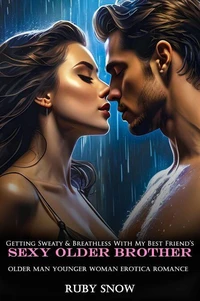 Getting Sweaty &amp; Breathless With My Best Friend’s Sexy Older Brother Older Man Younger Woman Erotica Romance