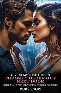 Giving My First Time To The Sexy Older Guy Next Door: Older Man Younger Woman Erotica Romance