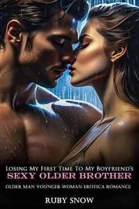 Losing My First Time To My Boyfriend’s Sexy Older Brother: Older Man Younger Woman Erotica Romance