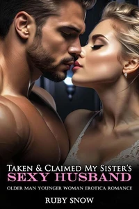 Taken &amp; Claimed By My Sister’s Sexy Husband: Older Man Younger Woman Erotica Romance
