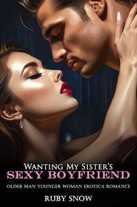 Wanting My Sister’s Sexy Boyfriend: Older Man Younger Woman Erotica Romance
