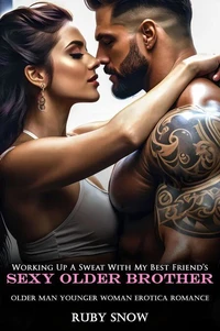 Working Up A Sweat With My Best Friend’s Sexy Older Brother: Older Man Younger Woman Erotica Romance
