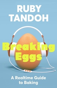 Ruby Tandoh - Breaking Eggs - An Audio Guide to Baking.