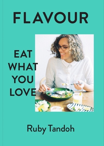Ruby Tandoh - Flavour - Eat What You Love.