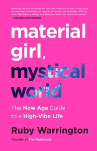 Ruby Warrington - Material Girl, Mystical World - The Now Age Guide to a High-Vibe Life.