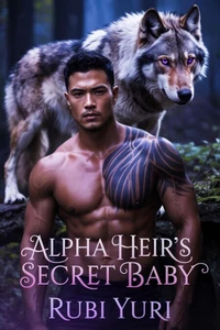 Alpha Heir's Secret Baby: A Second Chance Rejected Mate Alpha male romance