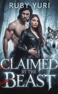 Claimed by the beast:An Enemy to Lovers Werewolf Shapeshifters Romance