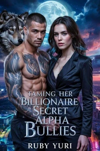 Taming Her Billionaire Secret Alpha Bullies