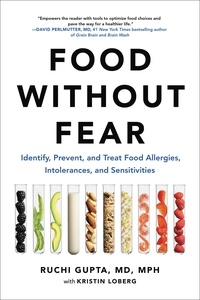 Ruchi Gupta et Kristin Loberg - Food Without Fear - Identify, Prevent, and Treat Food Allergies, Intolerances, and Sensitivities.