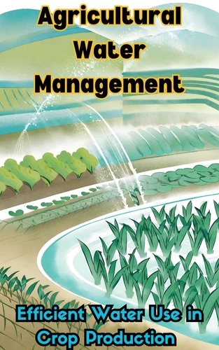  Ruchini Kaushalya - Agricultural Water Management : Efficient Water Use in Crop Production.