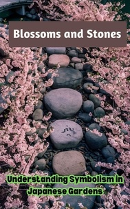  Ruchini Kaushalya - Blossoms and Stones : Understanding Symbolism in Japanese Gardens.
