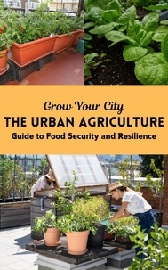  Ruchini Kaushalya - Grow Your City : The Urban Agriculture Guide to Food Security and Resilience.