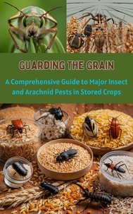  Ruchini Kaushalya - Guarding the Grain : A Comprehensive Guide to Major Insect and Arachnid Pests in Stored Crops.