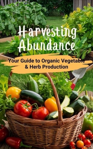  Ruchini Kaushalya - Harvesting Abundance : Your Guide to Organic Vegetable &amp; Herb Production.