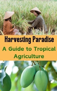 Ruchini Kaushalya - Harvesting Paradise : A Guide to Tropical Agriculture.
