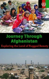 Journey Through Afghanistan : Exploring the Land of Rugged Beauty