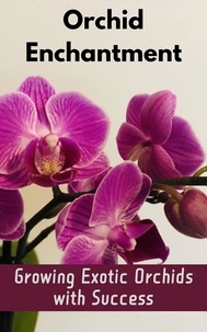  Ruchini Kaushalya - Orchid Enchantment : Growing Exotic Orchids with Success.