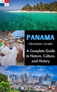 Livres téléchargeables gratuitement pour les livres électroniques Panama Adventure Awaits : A Complete Guide to Nature, Culture, and History