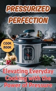  Ruchini Kaushalya - Pressurized Perfection : Elevating Everyday Cooking with the Power of Pressure.