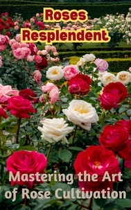  Ruchini Kaushalya - Roses Resplendent : Mastering the Art of Rose Cultivation.