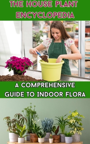  Ruchini Kaushalya - The House Plant Encyclopedia : A Comprehensive Guide to Indoor Flora.