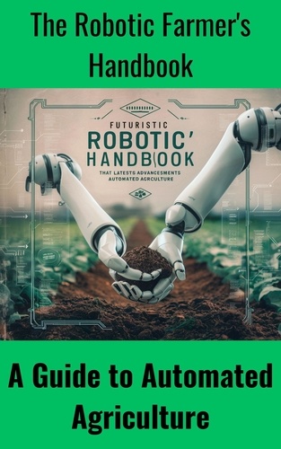  Ruchini Kaushalya - The Robotic Farmer's Handbook : A Guide to Automated Agriculture.