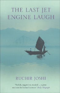 Ruchir Joshi - The Last Jet Engine Laugh.