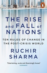 Ruchir Sharma - The Rise and Fall of Nations - Ten Rules of Change in the Post-Crisis World.