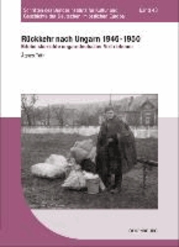 Rückkehr nach Ungarn 1946-1950 - Erlebnisberichte ungarndeutscher Vertriebener.