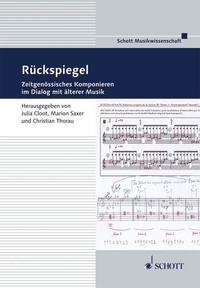 Julia Cloot - Frankfurt Studies Vol. 13 : Rückspiegel - Zeitgenössisches Komponieren im Dialog mit älterer Musik. Vol. 13..