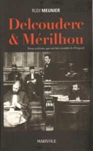 Rudi Meunier - Delcouderc & Mérilhou - Deux scélérats qui ont fait trembler le Périgord.