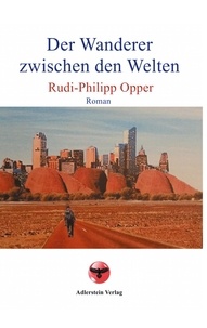 Rudi-Philipp Opper et Adlerstein Verlag - Der Wanderer zwischen den Welten.