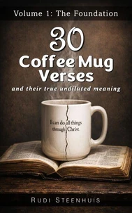 30 Coffee Mug Verses and their True Undiluted Meaning: Volume 1: The Foundation