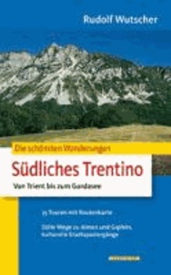 Rudi Wutscher - Die schönsten Wanderungen Südliches Trentino - Von Trient bis zum Gardasee.