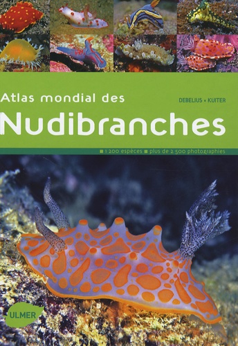 Rudie Kuiter et Helmut Debelius - Atlas mondial des Nudibranches.