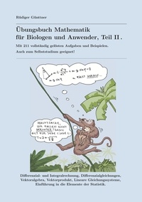 Rüdiger Günttner - Übungsbuch Mathematik für Biologen und Anwender, Teil II - Mit 211 vollständig gelösten Aufgaben und Beispielen. Auch zum Selbststudium geeignet!.