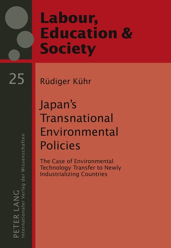 Rüdiger Kühr - Japan’s Transnational Environmental Policies - The Case of Environmental Technology Transfer to Newly Industrializing Countries.