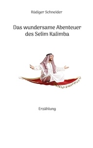 Rüdiger Schneider - Das wundersame Abenteuer des Selim Kalimba - Erzählung.
